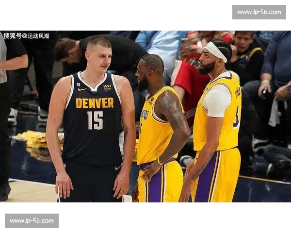 湖人不敌掘金比分揭晓西部强强对话引热议季后赛走势全解析回顾